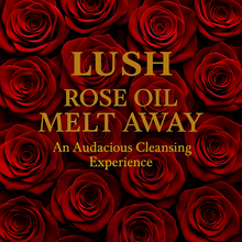 LUSH ROSE OIL MELT AWAY